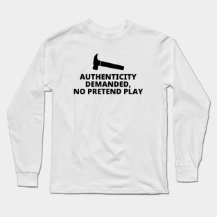 Authenticity Demanded No Pretend Play Long Sleeve T-Shirt